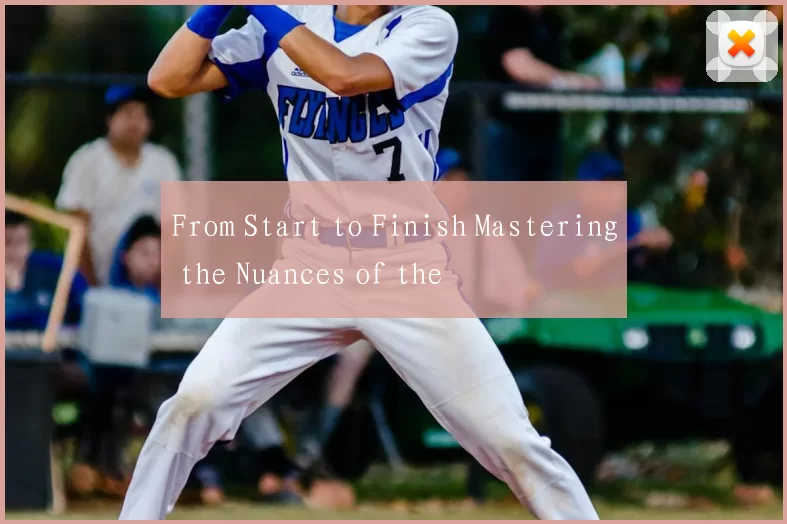 From Start to Finish Mastering the Nuances of the